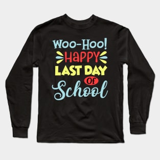 Happy Last Day Of School Teacher Student Graduation Gift Long Sleeve T-Shirt